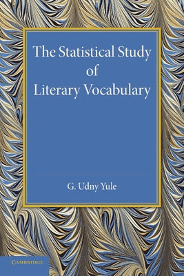 The Statistical Study of Literary Vocabulary by Yule, C. Udny