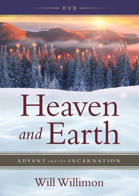 Heaven and Earth DVD: Advent and the Incarnation by Willimon, William H.