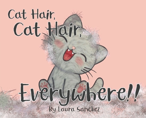 Cat Hair, Cat Hair, Everywhere! by Sanchez, Laura