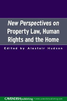 New Perspectives on Property Law: Human Rights and the Family Home by Hudson, Alastair