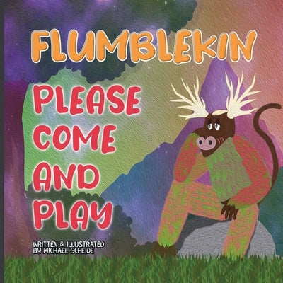 Flumblekin, Please Come and Play: Embracing Differences, A Children's Book About Self-Acceptance by Scheide, Michael