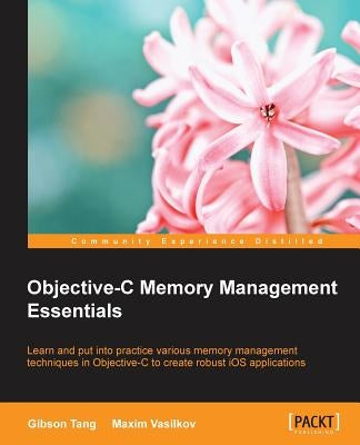 Objective-C Memory Management Essentials by Tang, Gibson