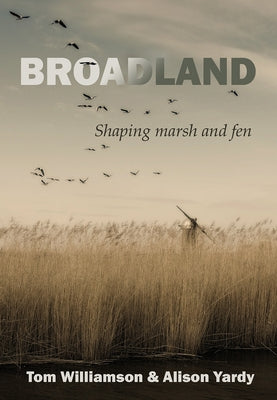 Broadland: Shaping Marsh and Fen by Williamson, Tom