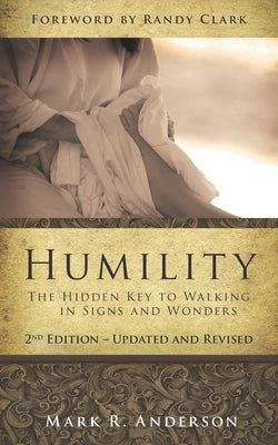 Humility: The Hidden Key To Walking In Signs And Wonders by Clark, Randy