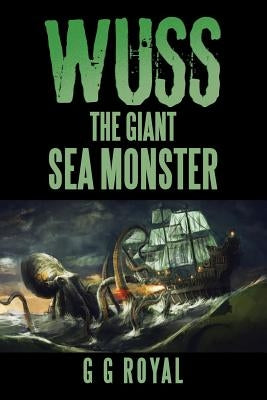 Wuss, the Giant Sea Monster by Royal, G. G.