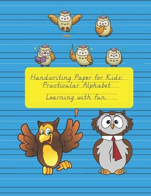 Handwriting Paper for Kids: Practicular Alphabet Learning with fun.: Cursive Writing Books and Practice Paper:3-Line and Checkered Writing Sheets( by Powers, Variegated