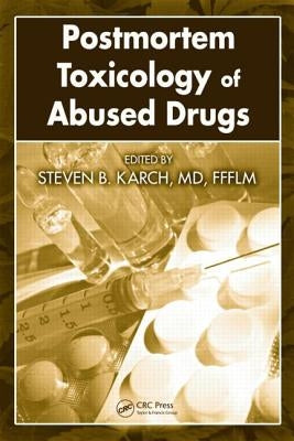Postmortem Toxicology of Abused Drugs by Karch
