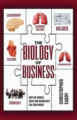 The Biology of Business: Why We Should Treat Our Businesses Like Our Bodies by Bittner, Robbin
