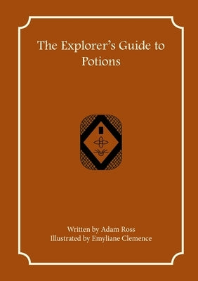 The Explorer's Guide to Potions by Ross, Adam
