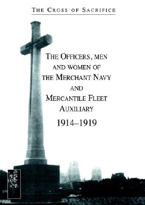 CROSS OF SACRIFICE.Vol. 5: The Officers, men and women of the Merchant Navy and Mercantile Fleet AuXiliary 1914Ð1919 by By Steve Jarvis