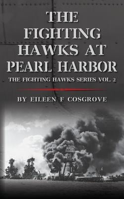 The Fighting Hawks at Pearl Harbor: The Fighting Hawks Series Vol. 2 by Cosgrove, Eileen F.