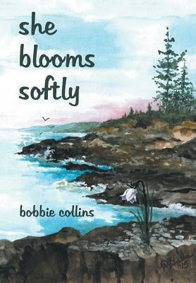 she blooms softly by Collins, Bobbie