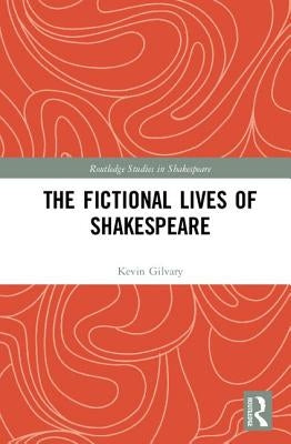 The Fictional Lives of Shakespeare by Gilvary, Kevin