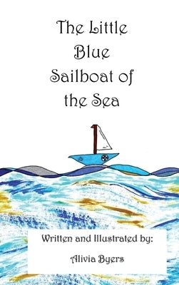 The Little Blue Sailboat of the Sea by Byers, Alivia
