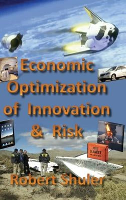 Economic Optimization of Innovation and Risk by Shuler, Robert