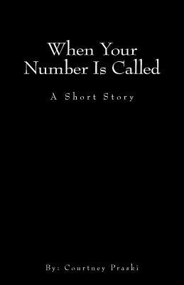 When Your Number Is Called by Praski, Courtney L.