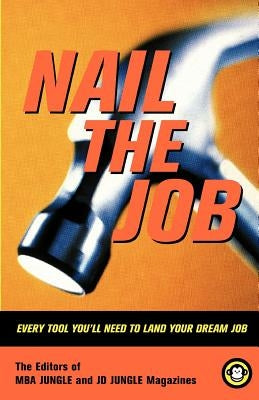 Nail the Job: Every Tool You'll Need to Land Your Dream Job by Housman, Jon