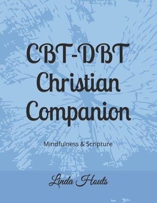 CBT-DBT Christian Companion: Mindfulness & Scripture by Houts, Linda