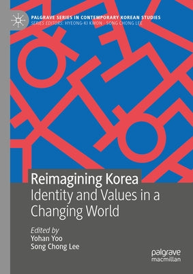 Reimagining Korea: Identity and Values in a Changing World by Yoo, Yohan