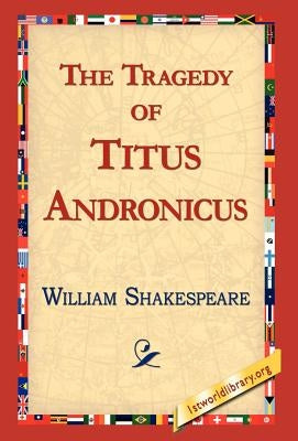 The Tragedy of Titus Andronicus by Shakespeare, William