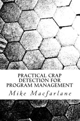 Practical Crap Detection for Program Management by MacFarlane, Mike