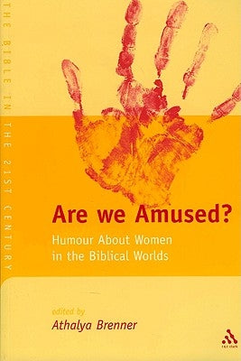 Are We Amused?: Humour about Women in the Biblical Worlds by Brenner, Athalya