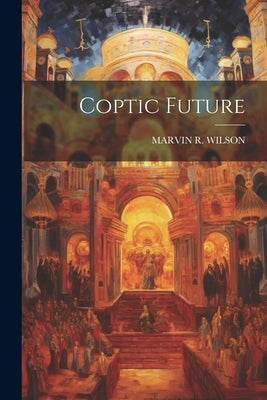Coptic Future by Wilson, Marvin R.
