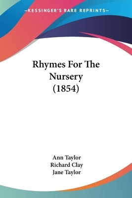 Rhymes For The Nursery (1854) by Taylor, Ann