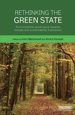 Rethinking the Green State: Environmental Governance Towards Climate and Sustainability Transitions by Bäckstrand, Karin