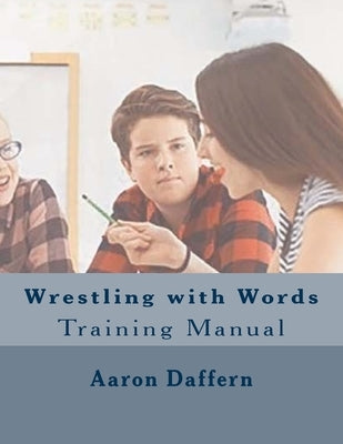 Wrestling with Words Training Manual by Daffern, Aaron