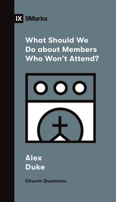 What Should We Do about Members Who Won't Attend? by Duke, Alex