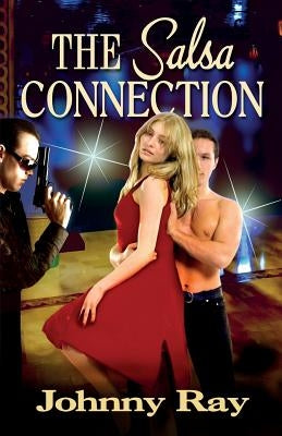 The Salsa Connection: An International Romantic Thriller by Ray, Johnny