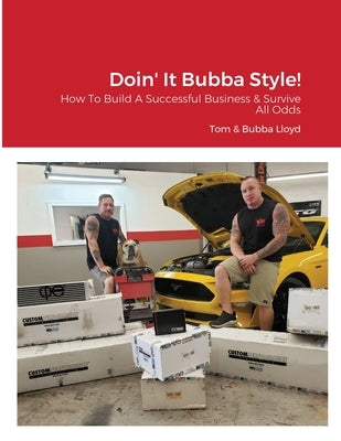 Doin' It Bubba Style!: How To Build A Successful Business & Survive Against All Odds by Lloyd, Tom