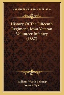 History Of The Fifteenth Regiment, Iowa Veteran Volunteer Infantry (1887) by Belknap, William Worth