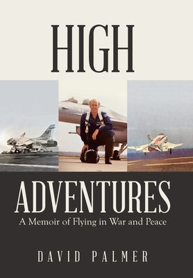 High Adventures: A Memoir of Flying in War and Peace by Palmer, David
