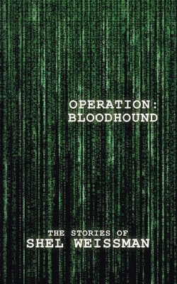 Operation: Bloodhound: The Stories of Shel Weissman by Weissman, Shel