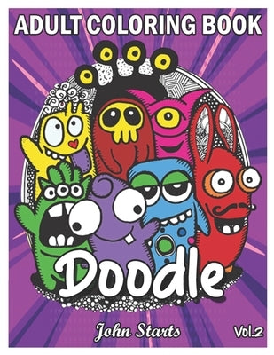 Doodle: An Adult Coloring Book Stress Relieving Doodle Designs Coloring Book with 25 Antistress Coloring Pages for Adults & Te by Coloring Books, John Starts