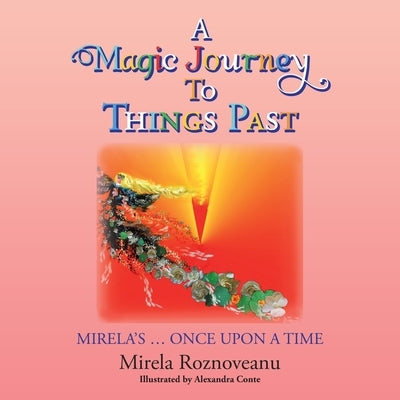 A Magic Journey to Things Past: Mirela's ... Once Upon a Time by Roznoveanu, Mirela