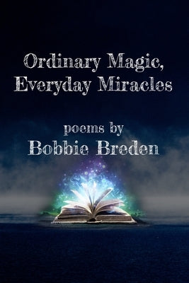 Ordinary Magic, Everyday Miracles by Breden, Bobbie