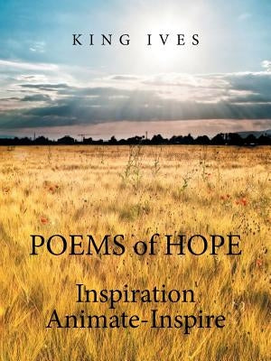 Poems of Hope: Inspiration Animate-Inspire by Ives, King