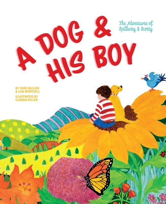 A Dog and His Boy: The Adventures of Spillway & Scotty by Bullen, Heidi