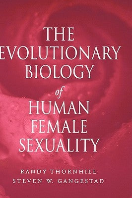 The Evolutionary Biology of Human Female Sexuality by Thornhill, Randy