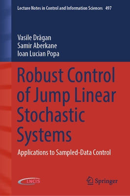 Robust Control of Jump Linear Stochastic Systems: Applications to Sampled-Data Control by Drăgan, Vasile