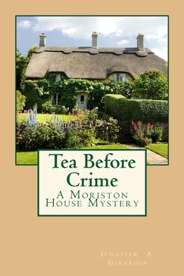 Tea Before Crime: A Moriston House Mystery by Girardin, Jennifer a.