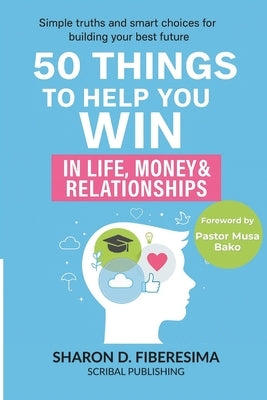 50 Things To Help You Win: In Life, Money and Relationships by Fiberesima, Sharon D.