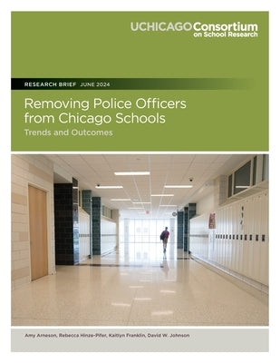 Removing Police Officers from Chicago Schools: Trends and Outcomes by Hinze-Pifer, Rebecca