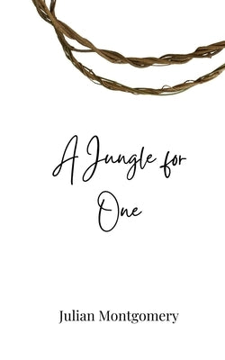 A Jungle for One by Montgomery, Julian