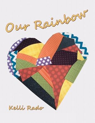 Our Rainbow by Rado, Kelli