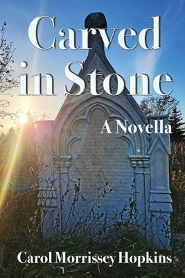 Carved in Stone by Morrissey Hopkins, Carol