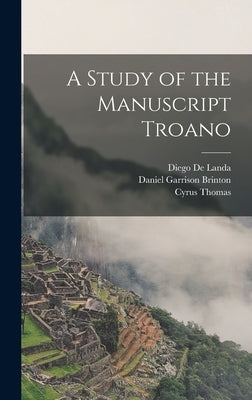 A Study of the Manuscript Troano by Brinton, Daniel Garrison